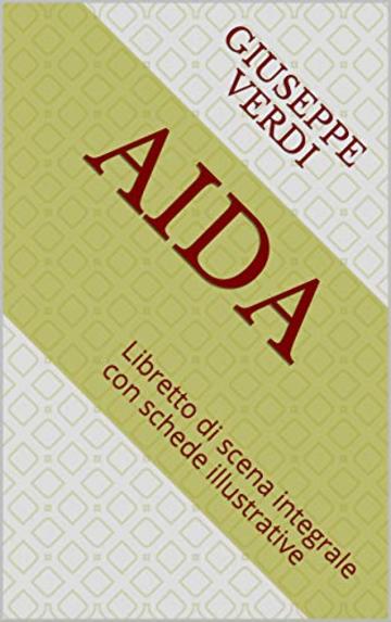 AIDA: Libretto di scena integrale con schede illustrative (Libretti d'opera Vol. 1)